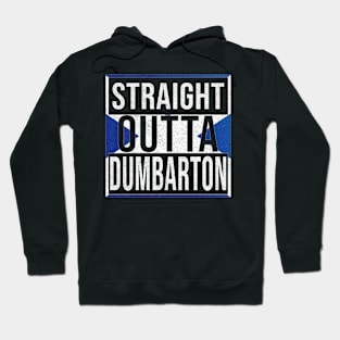 Straight Outta Dumbarton - Gift for Scot, Scotsmen, Scotswomen, From Dumbarton in Scotland Scottish Hoodie